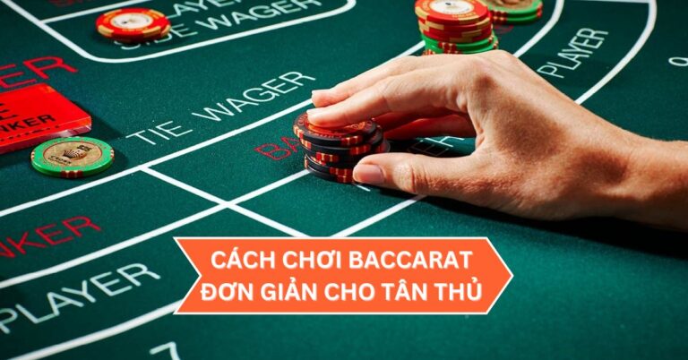 cach-choi-baccarat-don-gian-cho-tan-thu